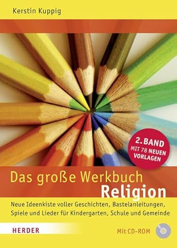 Das große Werkbuch Religion: 2. Band: Neue Ideenkiste voller Geschichten, Bastelanleitungen, Spiele und Lieder für Kindergarten, Schule und Gemeinde