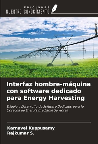 Interfaz hombre-máquina con software dedicado para Energy Harvesting: Estudio y Desarrollo de Software Dedicado para la Cosecha de Energía mediante Sensores von Ediciones Nuestro Conocimiento