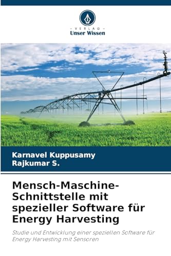 Mensch-Maschine-Schnittstelle mit spezieller Software für Energy Harvesting: Studie und Entwicklung einer speziellen Software für Energy Harvesting mit Sensoren von Verlag Unser Wissen