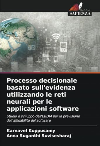 Processo decisionale basato sull'evidenza utilizzando le reti neurali per le applicazioni software: Studio e sviluppo dell'EBDM per la previsione dell'affidabilità del software Processo decisionale basato sull'evidenza utilizzando le reti neurali per le applicazioni software: Studio e sviluppo dell'EBDM per la previsione dell'affidabilità del software