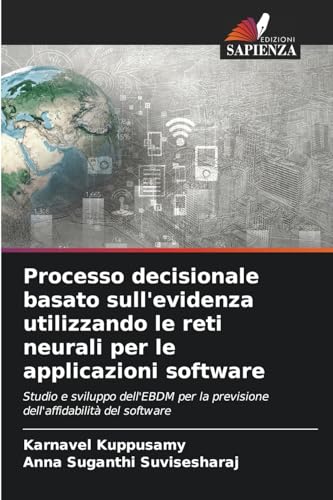 Processo decisionale basato sull'evidenza utilizzando le reti neurali per le applicazioni software: Studio e sviluppo dell'EBDM per la previsione dell'affidabilità del software