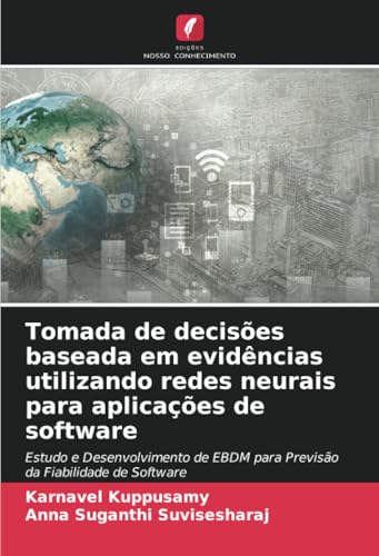 Tomada de decisões baseada em evidências utilizando redes neurais para aplicações de software: Estudo e Desenvolvimento de EBDM para Previsão da Fiabilidade de Software Tomada de decisões baseada em evidências utilizando redes neurais para aplicações de software: Estudo e Desenvolvimento de EBDM para Previsão da Fiabilidade de Software