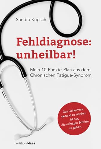 Fehldiagnose: unheilbar!: Mein 10-Punkte-Plan aus dem Chronischen Fatigue-Syndrom