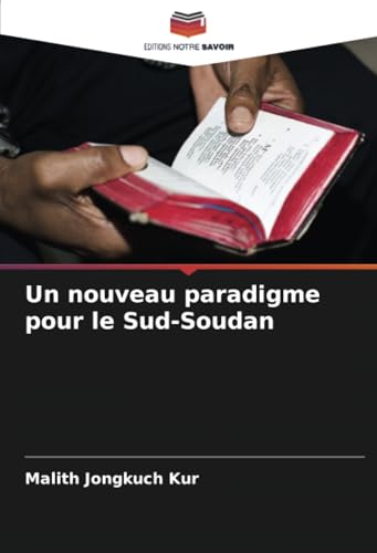 Un nouveau paradigme pour le Sud-Soudan: DE von Editions Notre Savoir