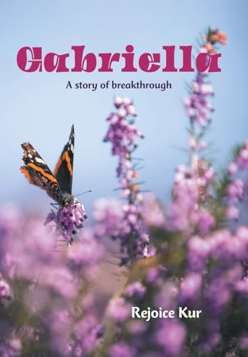 Gabriella: A story of breakthrough von Xlibris Au
