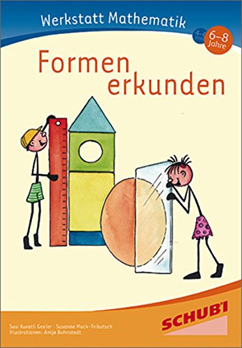 Werkstatt Mathematik: Formen erkunden 6 - 8 Jahre