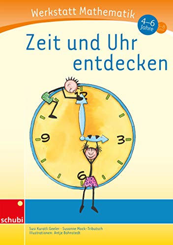 Werkstatt Mathematik: Zeit und Uhr entdecken 4 - 6 Jahre von Schubi