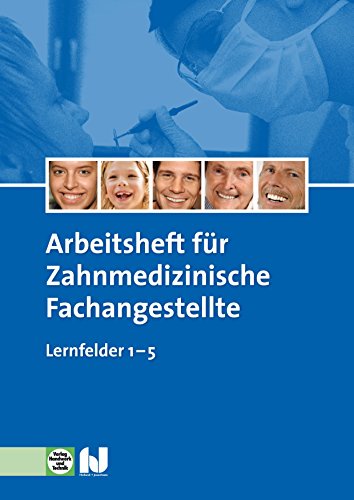 Arbeitsheft Zahnmedizinische Fachangestellte: Lernfelder 1- 5