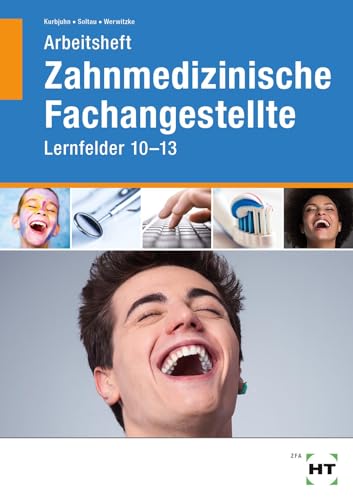Arbeitsheft Zahnmedizinische Fachangestellte: Lernfelder 10 - 13 von VERLAG HANDWERK UND TECHNIK