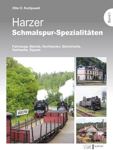 Harzer Schmalspur-Spezialitäten Bd.1: Fahrzeuge, Betrieb, Hochbauten, Steinbrüche, Stellwerke, Signale