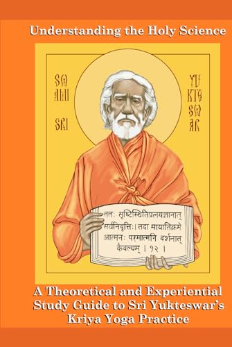 Understanding The Holy Science (Translated): A Theoretical and Experiential Study Guide to Sri Yukteswar’s Kriya Yoga Practice von Independently published