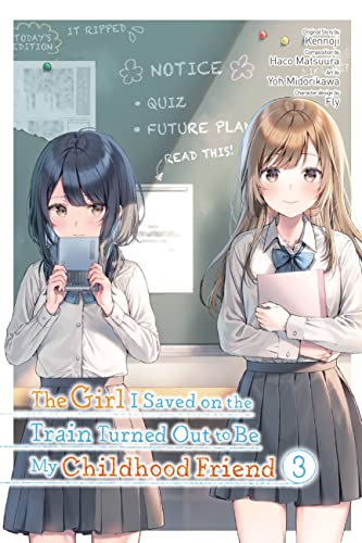 The Girl I Saved on the Train Turned Out to Be My Childhood Friend, Vol. 3 (manga) (GIRL SAVED ON TRAIN TURNED OUT CHILDHOOD FRIEND GN)