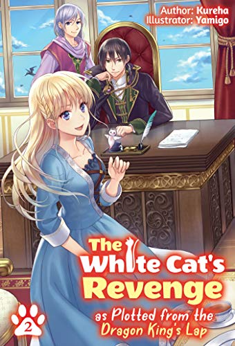 The White Cat's Revenge as Plotted from the Dragon King's Lap: Volume 2 (Light Novel) (WHITE CATS REVENGE LIGHT NOVEL SC)