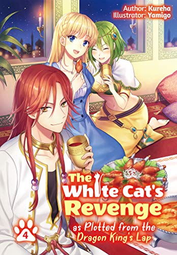 The White Cat's Revenge as Plotted from the Dragon King's Lap: Volume 4 (Light Novel) (WHITE CATS REVENGE LIGHT NOVEL SC)