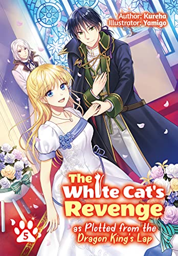 The White Cat's Revenge as Plotted from the Dragon King's Lap: Volume 5 (Light Novel) (WHITE CATS REVENGE LIGHT NOVEL SC, Band 5)