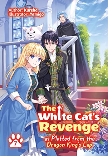 The White Cat's Revenge as Plotted from the Dragon King's Lap: Volume 7 (Light Novel) (WHITE CATS REVENGE LIGHT NOVEL SC) von JNC