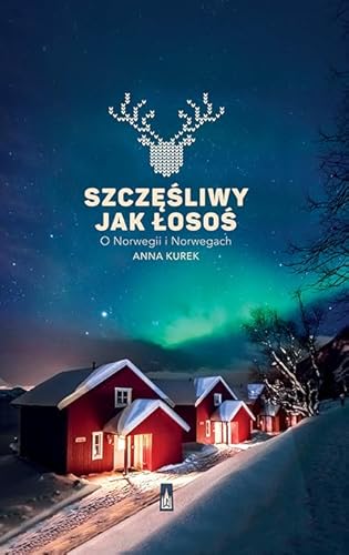 Szczęśliwy jak łosoś: O Norwegii i Norwegach