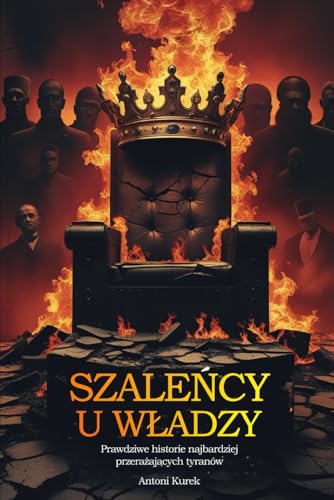 Szaleńcy u władzy: Prawdziwe historie najbardziej przerażających tyranów: Prawdziwe historie najbardziej przerażających tyranów Szaleńcy u władzy: Prawdziwe historie najbardziej przerażających tyranów: Prawdziwe historie najbardziej przerażających tyranów von FreeBooks.pl
