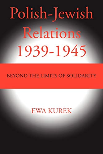 Polish-Jewish Relations 1939-1945: Beyond the Limits of Solidarity