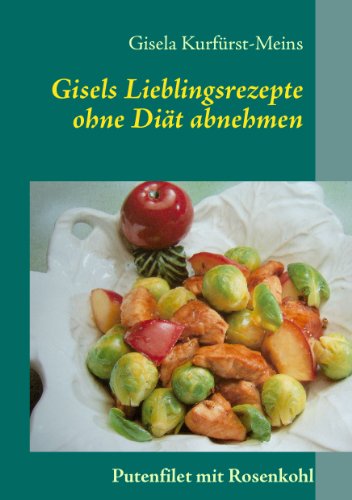 Gisels Lieblingsrezepte: ohne Diät abnehmen von Books on Demand