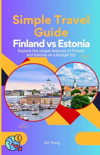 Simple Travel Guide Finland vs Estonia. Budget Friendly Trip in In Scandinavia and the Baltic States.: Explore the unique features of Finland and Estonia on a Budget trip. von Independently published