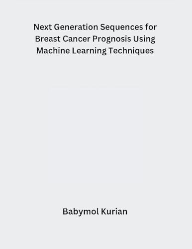 Next Generation Sequences for Breast Cancer Prognosis Using Machine Learning Techniques von Mohd Abdul Hafi