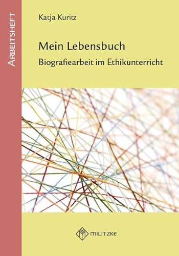 Mein Lebensbuch: Biografiearbeit im Ethikunterricht Klassen 5-10 von Militzke Verlag GmbH
