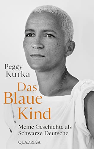 Das Blaue Kind: Meine Geschichte als Schwarze Deutsche Das Blaue Kind: Meine Geschichte als Schwarze Deutsche von Quadriga