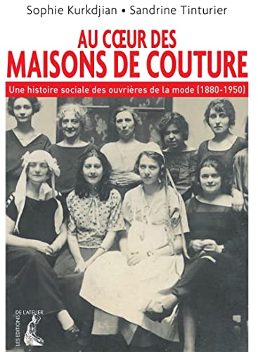 Au coeur des maisons de couture - Une histoire sociale des o: Une histoire sociale des ouvrières de la mode (1880-1950)