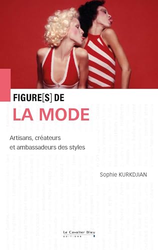 Figures de la mode: Artisans, créateurs et ambassadeurs des styles von CAVALIER BLEU