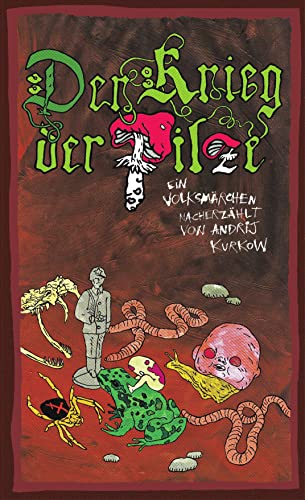 Der Krieg der Pilze: Ein Volksmärchen nacherzählt von Andrej Kurkov von KLAK Verlag