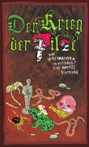 Der Krieg der Pilze: Ein Volksmärchen nacherzählt von Andrej Kurkov von KLAK Verlag