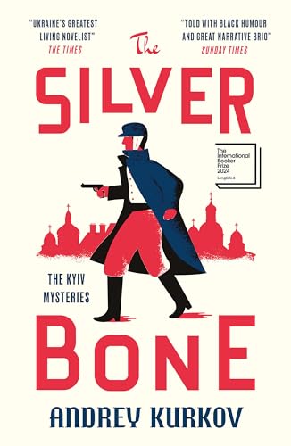 The Silver Bone: Longlisted for the International Booker Prize 2024 (The Kyiv Mysteries) The Silver Bone: Longlisted for the International Booker Prize 2024 (The Kyiv Mysteries)