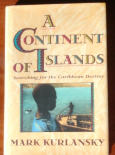 A Continent Of Islands: Searching For The Caribbean Destiny A Continent Of Islands: Searching For The Caribbean Destiny