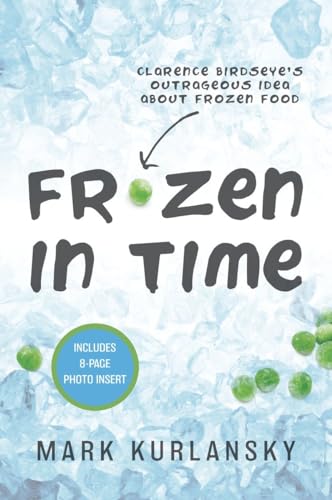 Frozen in Time (Adapted for Young Readers): Clarence Birdseye's Outrageous Idea About Frozen Food