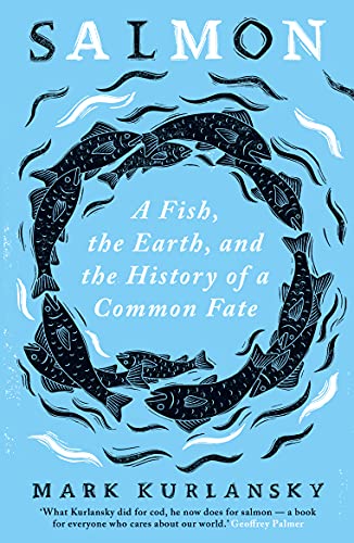 Salmon: A Fish, the Earth, and the History of a Common Fate