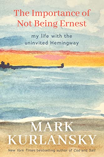 The Importance of Not Being Ernest: My Life with the Uninvited Hemingway (A unique Ernest Hemingway biography, Gift for writers)