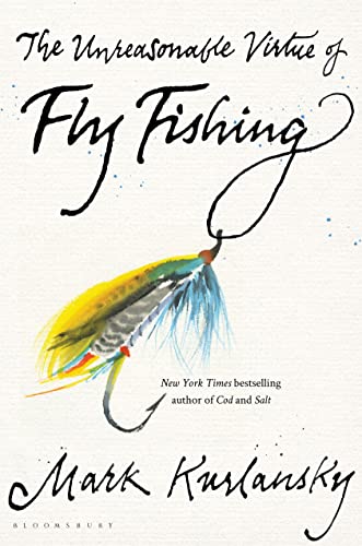 The Unreasonable Virtue of Fly Fishing von Bloomsbury Publishing