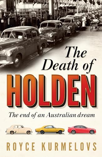 The Death of Holden: The bestselling account of the decline of Australian manufacturing von Hachette Australia