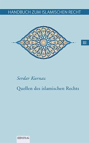 Handbuch zum islamischen Recht Bd. III: Quellen des islamischen Rechts