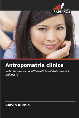 Antropometria clinica: Indici facciali e concetti estetici dell'etnia cinese in Indonesia von Edizioni Sapienza