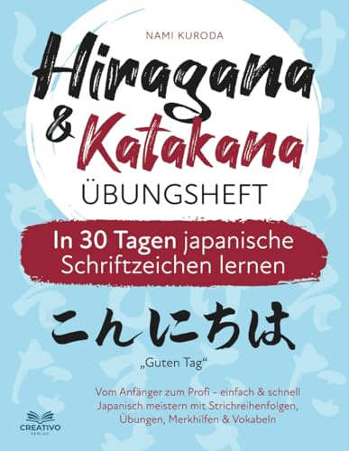Hiragana & Katakana Übungsheft - In 30 Tagen japanische Schriftzeichen lernen: Vom Anfänger zum Profi - einfach & schnell Japanisch meistern mit Strichreihenfolgen, Übungen, Merkhilfen & Vokabeln von Creativo Verlag