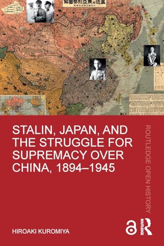 Stalin, Japan, and the Struggle for Supremacy over China, 1894–1945 (Routledge Open History)