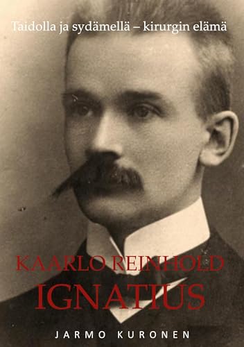 Kaarlo Reinhold Ignatius: Taidolla ja sydämellä Kirurgin elämä Kaarlo Reinhold Ignatius: Taidolla ja sydämellä Kirurgin elämä von BoD – Books on Demand – Finnland