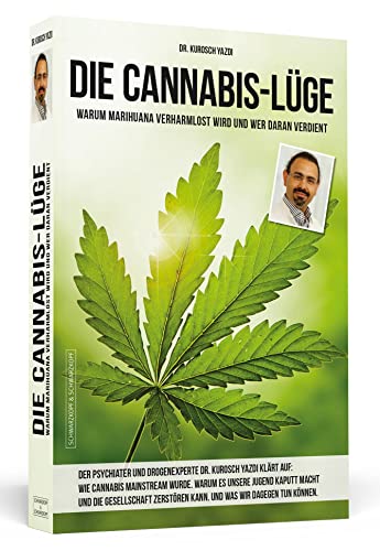 Die Cannabis-Lüge - Erweiterte Neuausgabe: Warum Marihuana verharmlost wird und wer daran verdient von Schwarzkopf + Schwarzkopf