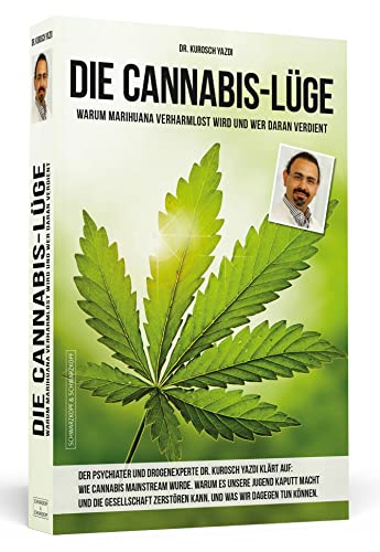 Die Cannabis-Lüge - Erweiterte Neuausgabe: Warum Marihuana verharmlost wird und wer daran verdient