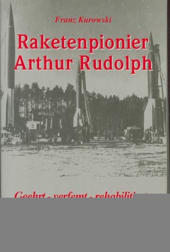 Arthur Rudolph: Raketenforscher in Deutschland und in den USA