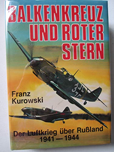 Balkenkreuz und Roter Stern: Der Luftkrieg über Russland 1941-1944