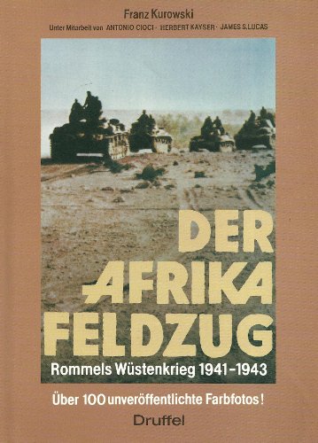 Der Afrikafeldzug. Rommels Krieg in der Wüste 1941-1943 Der Afrikafeldzug. Rommels Krieg in der Wüste 1941-1943