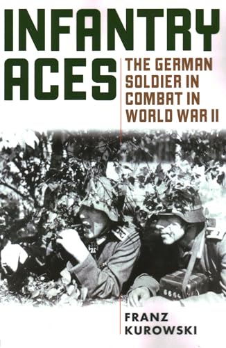 Infantry Aces: The German Soldier in Combat in WWII